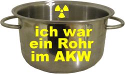 Kochtopf mit AKW-Metall - ich war ein Rohr im AKW